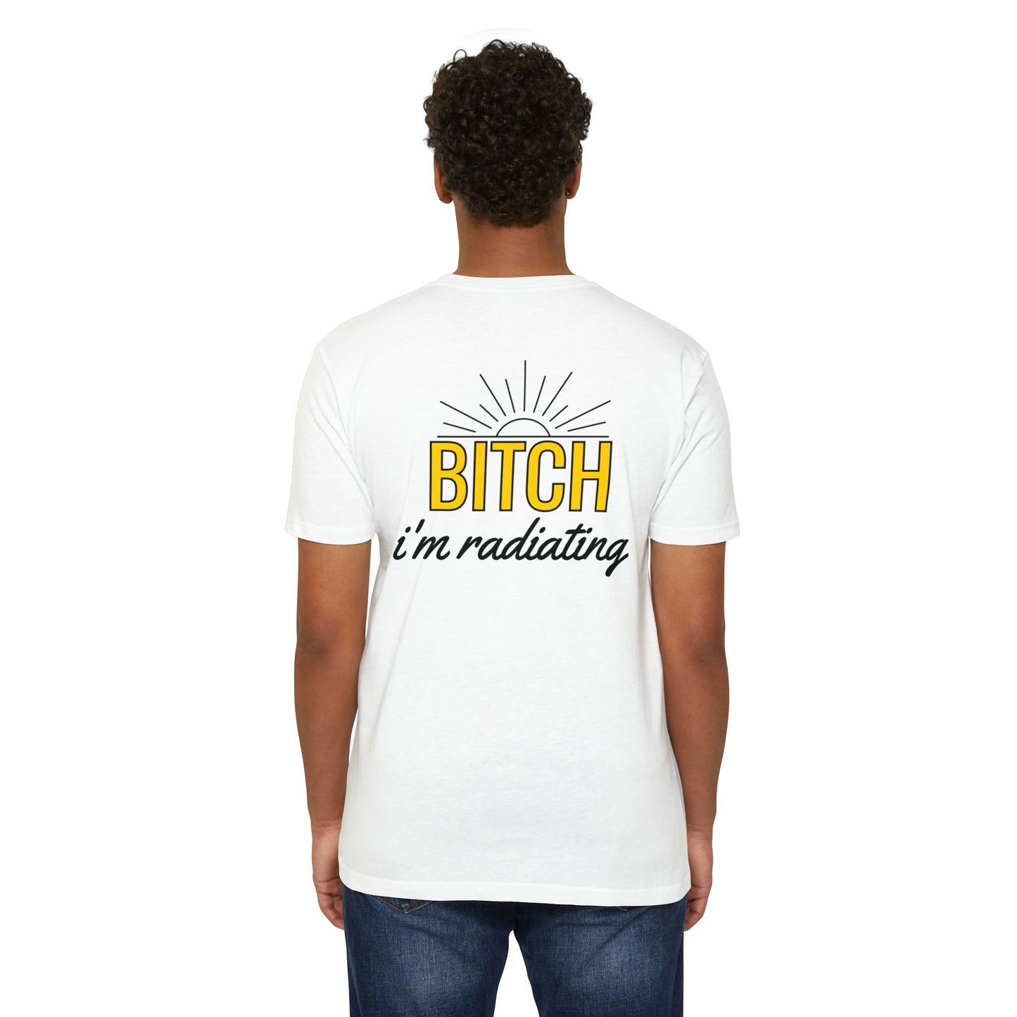 Bitch, I'm Radiating T-Shirt – Bring the Heat!