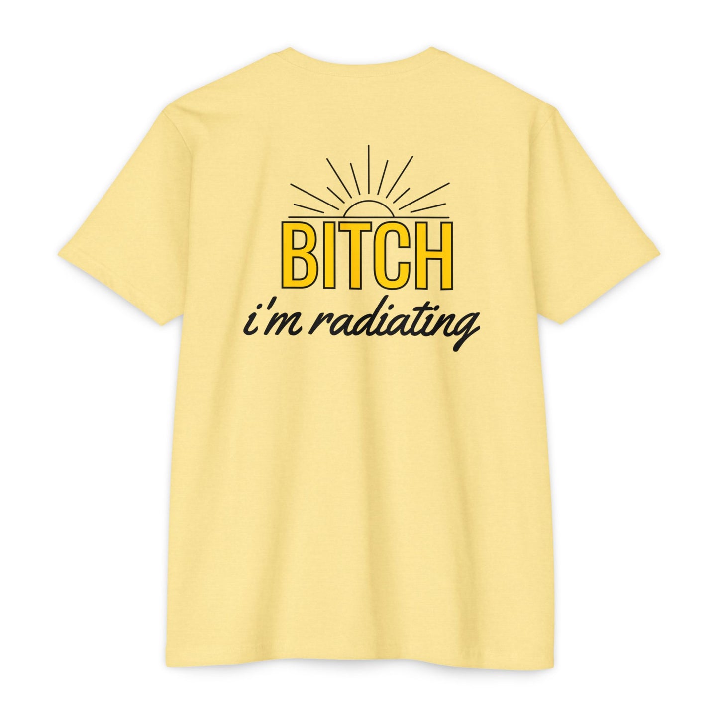 Bitch, I'm Radiating T-Shirt – Bring the Heat!
