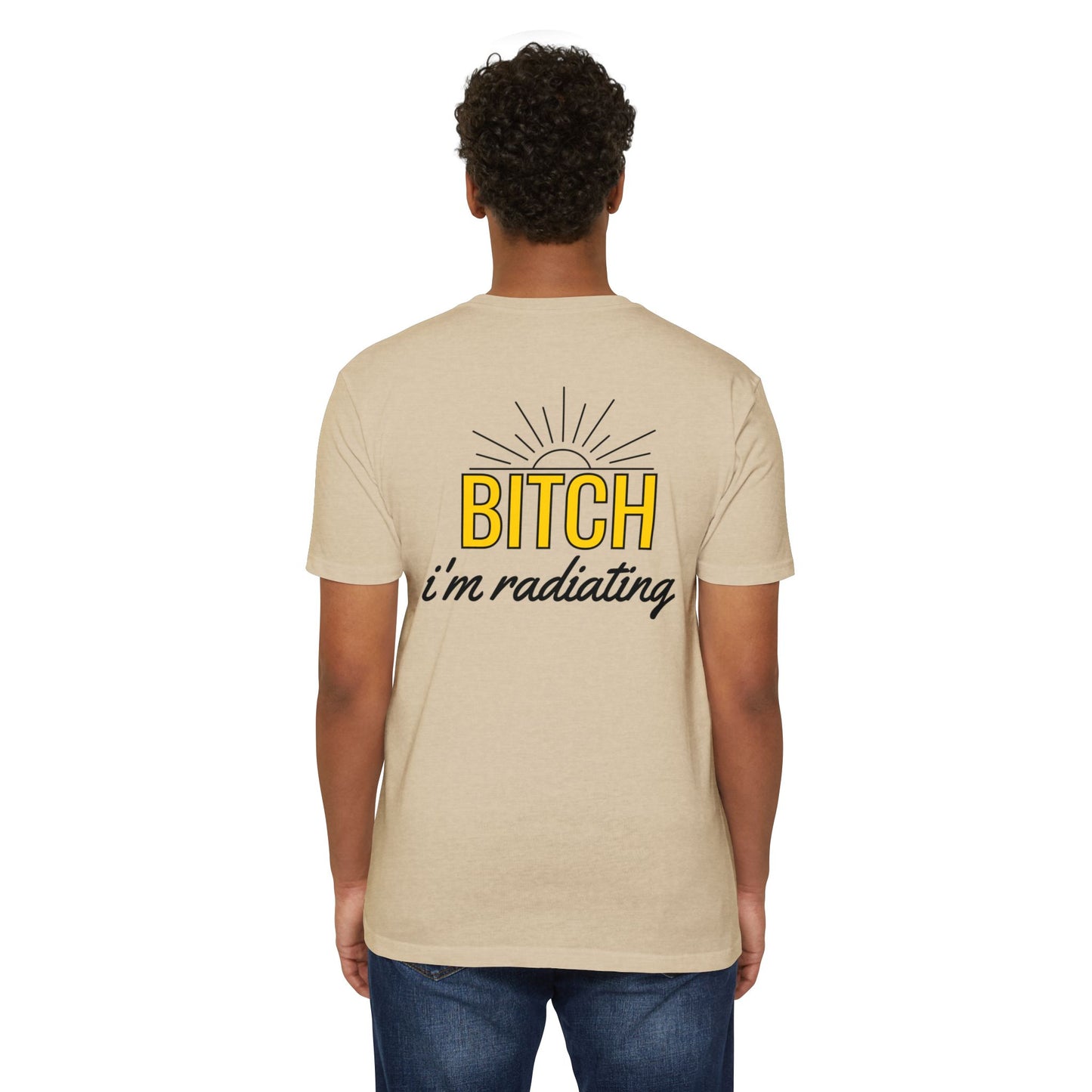 Bitch, I'm Radiating T-Shirt – Bring the Heat!