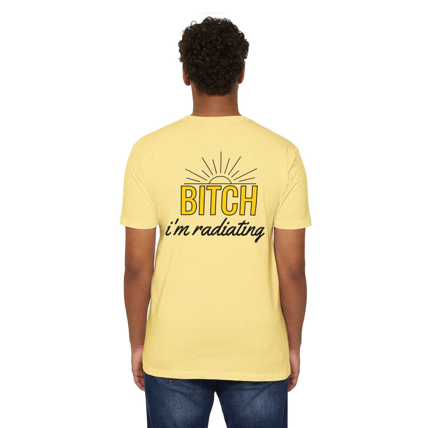 Bitch, I'm Radiating T-Shirt – Bring the Heat!