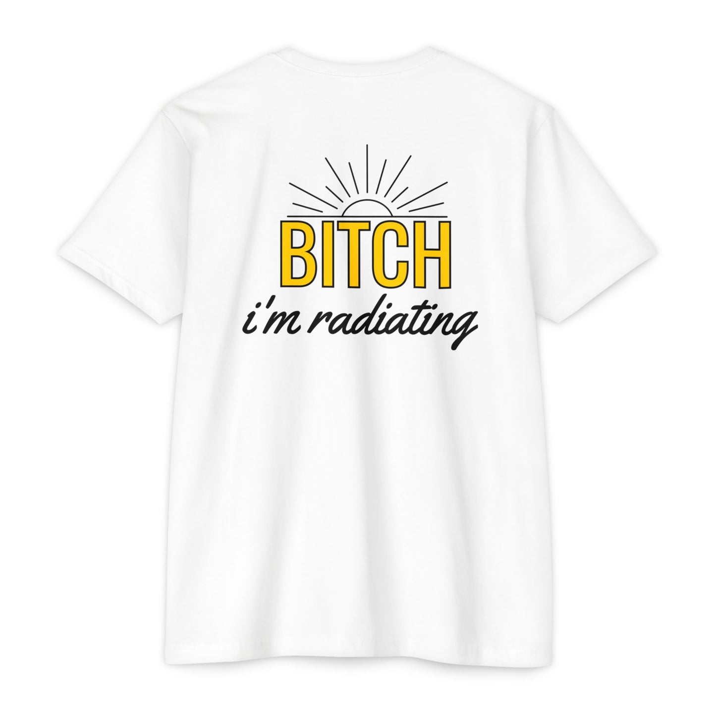 Bitch, I'm Radiating T-Shirt – Bring the Heat!