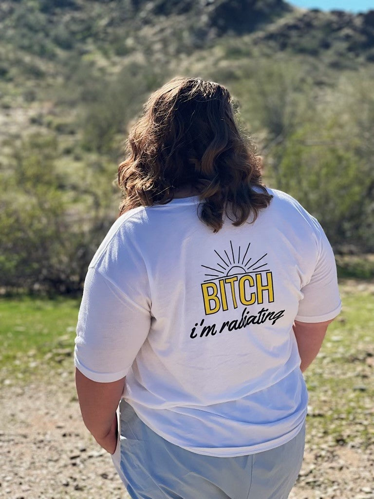 Bitch, I'm Radiating T-Shirt – Bring the Heat!