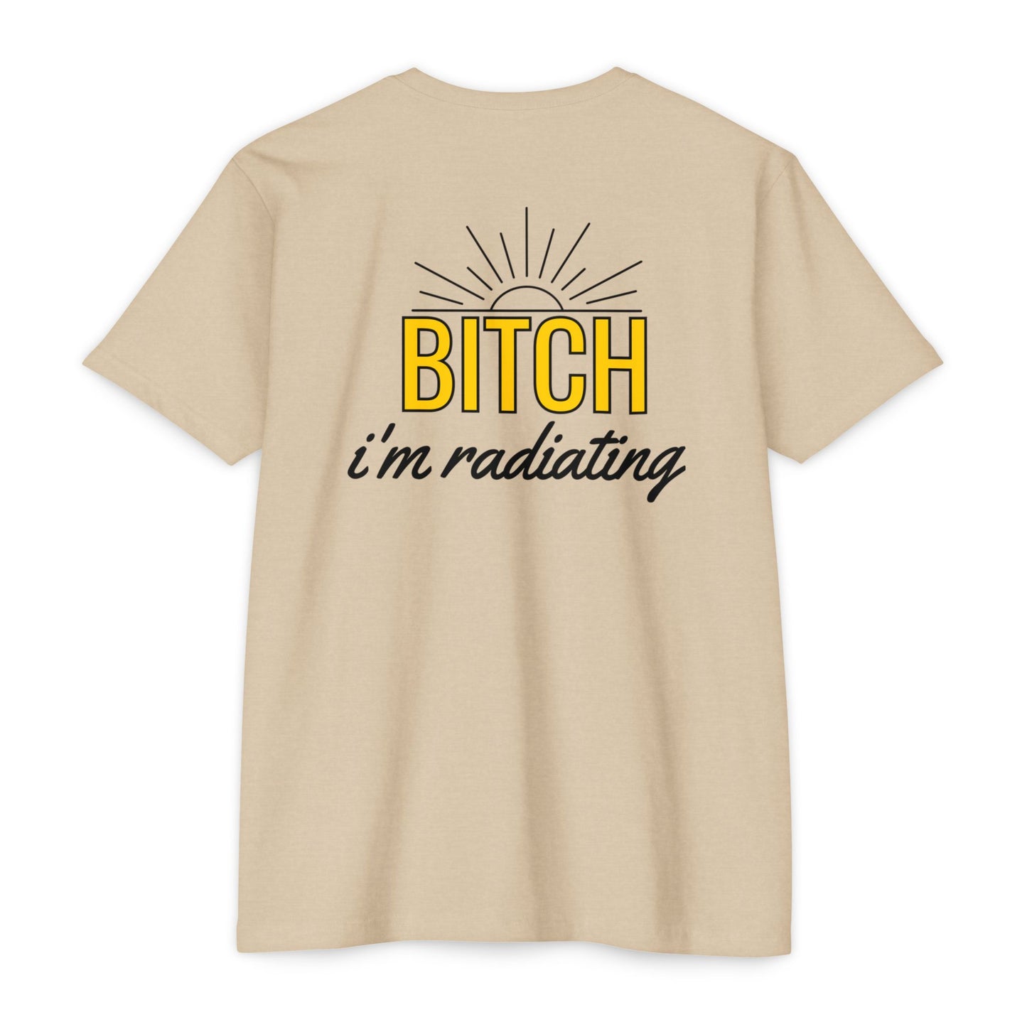 Bitch, I'm Radiating T-Shirt – Bring the Heat!