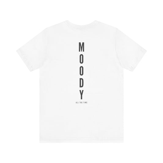 Moody All the Time" T-Shirt – Wear Your Mood Loud and Proud