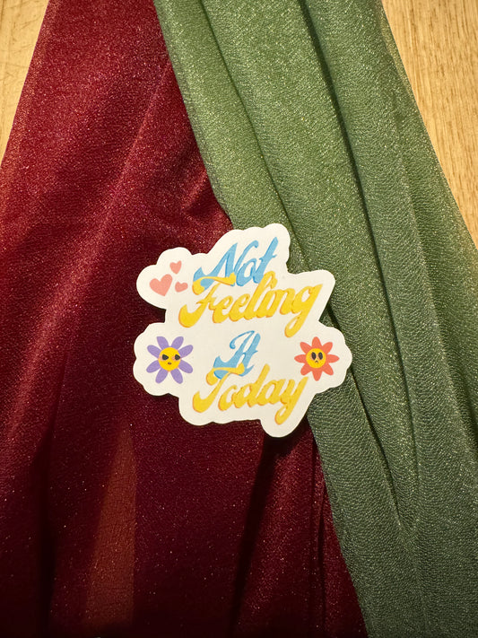 Not Feeling It Today Sticker